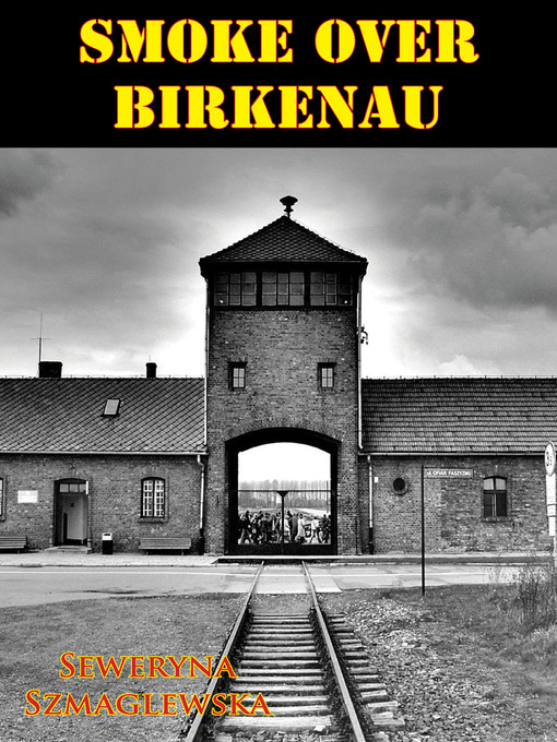 Title details for Smoke Over Birkenau by Seweryna Szmaglewska - Available